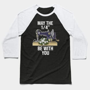 May The 1-4 Be With You Sewing Machine Quilting Baseball T-Shirt